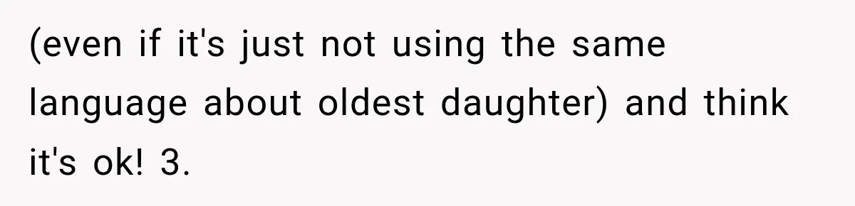 (even if it's just not using the same language about oldest daughter) and think it's ok! 3.