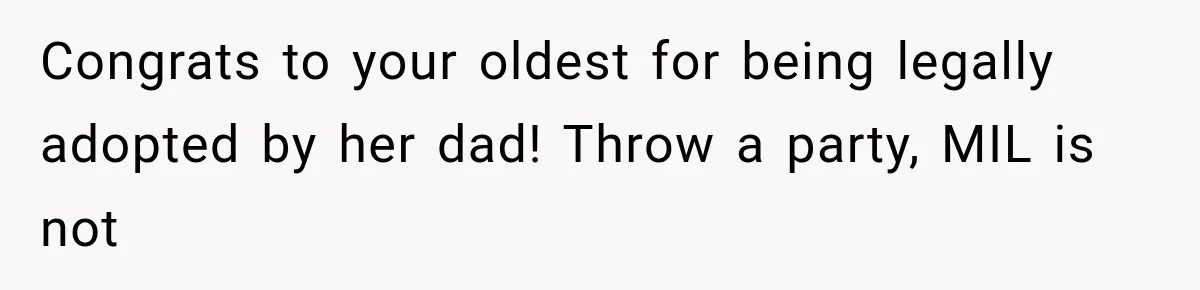 Congrats to your oldest for being legally adopted by her dad! Throw a party, MIL is not