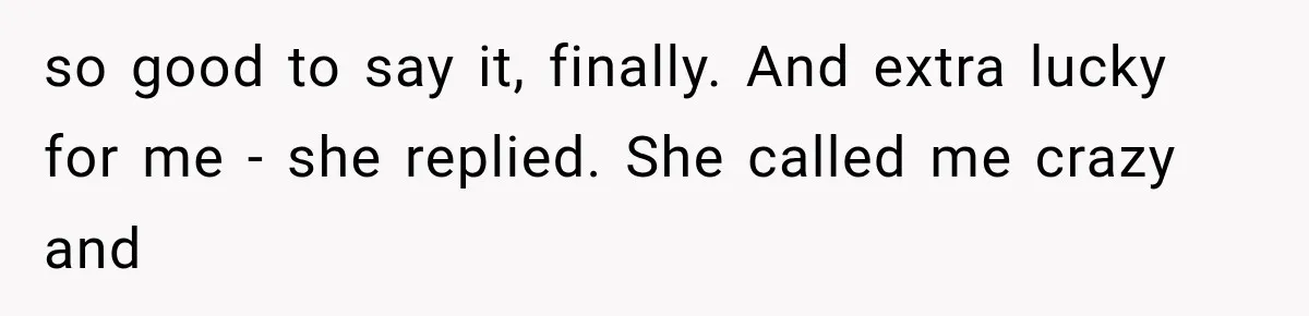 Woman Exposes Her Cousin Before His Wedding, But His Family Calls Her the Problem so good to say it, finally. And extra lucky for me - she replied. She called me crazy and