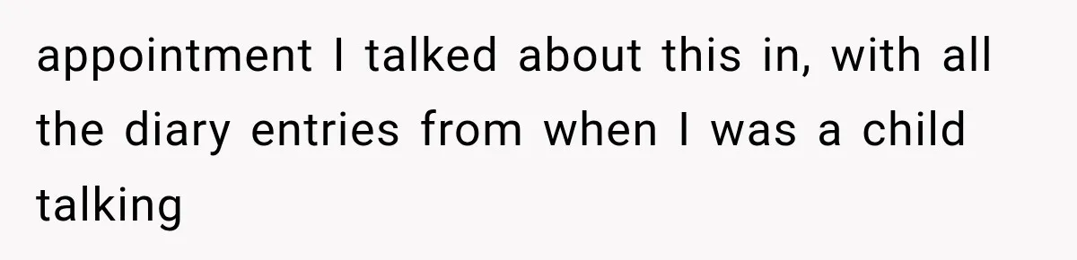 Woman Exposes Her Cousin Before His Wedding, But His Family Calls Her the Problem appointment I talked about this in, with all the diary entries from when I was a child talking