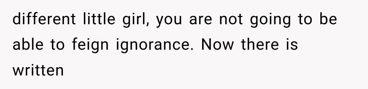 Woman Exposes Her Cousin Before His Wedding, But His Family Calls Her the Problem different little girl, you are not going to be able to feign ignorance. Now there is written