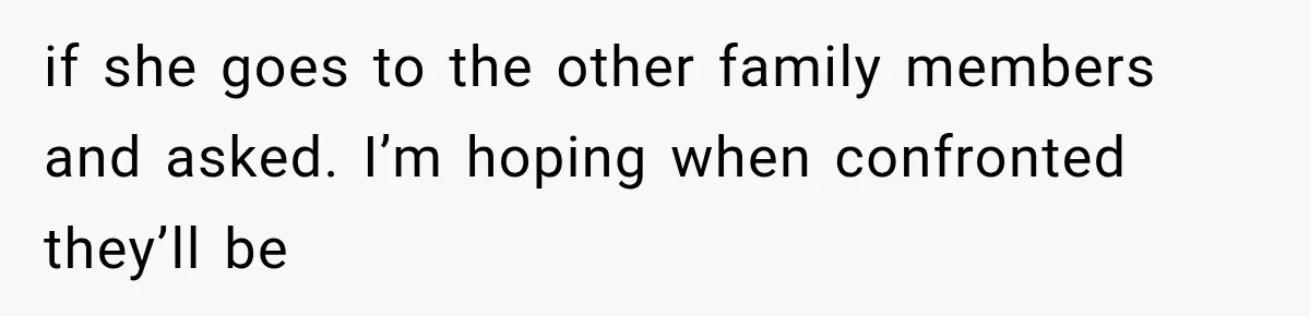 Woman Exposes Her Cousin Before His Wedding, But His Family Calls Her the Problem if she goes to the other family members and asked. I’m hoping when confronted they’ll be