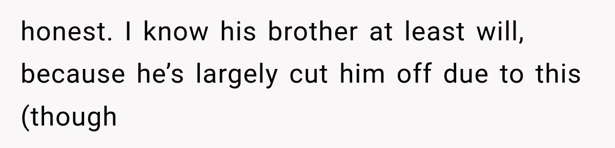 Woman Exposes Her Cousin Before His Wedding, But His Family Calls Her the Problem honest. I know his brother at least will, because he’s largely cut him off due to this (though