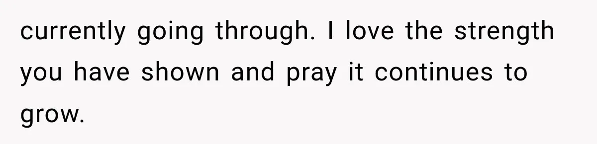 Woman Exposes Her Cousin Before His Wedding, But His Family Calls Her the Problem currently going through. I love the strength you have shown and pray it continues to grow.