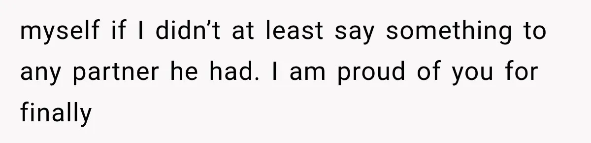 Woman Exposes Her Cousin Before His Wedding, But His Family Calls Her the Problem myself if I didn’t at least say something to any partner he had. I am proud of you for finally