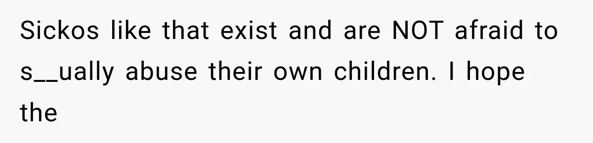 Woman Exposes Her Cousin Before His Wedding, But His Family Calls Her the Problem Sickos like that exist and are NOT afraid to s__ually abuse their own children. I hope the