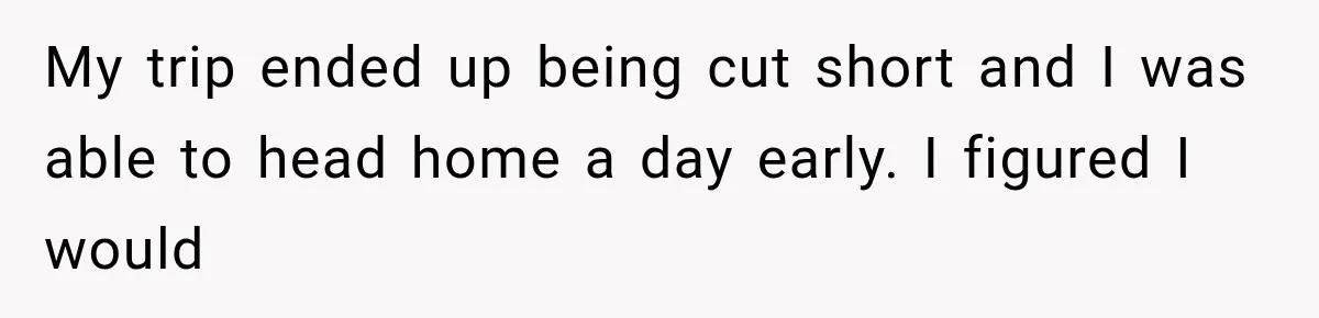 My trip ended up being cut short and I was able to head home a day early. I figured I would