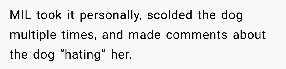MIL took it personally, scolded the dog multiple times, and made comments about the dog “hating” her.
