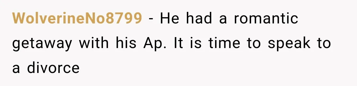WolverineNo8799 − He had a romantic getaway with his Ap. It is time to speak to a divorce