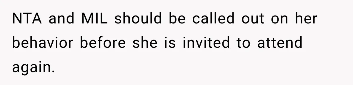 NTA and MIL should be called out on her behavior before she is invited to attend again.