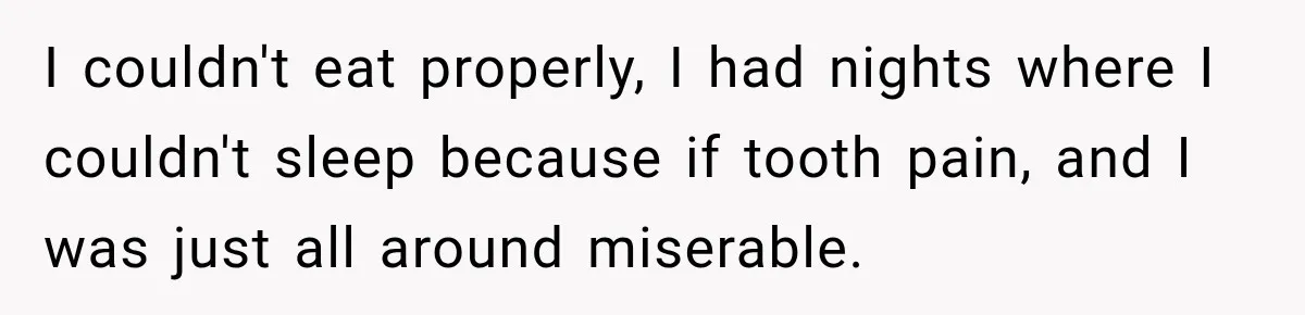 Woman Loses Every Tooth at 28, Then Says She Has Never Felt More Hopeful About Her Future I couldn't eat properly, I had nights where I couldn't sleep because if tooth pain, and I was just all around miserable.