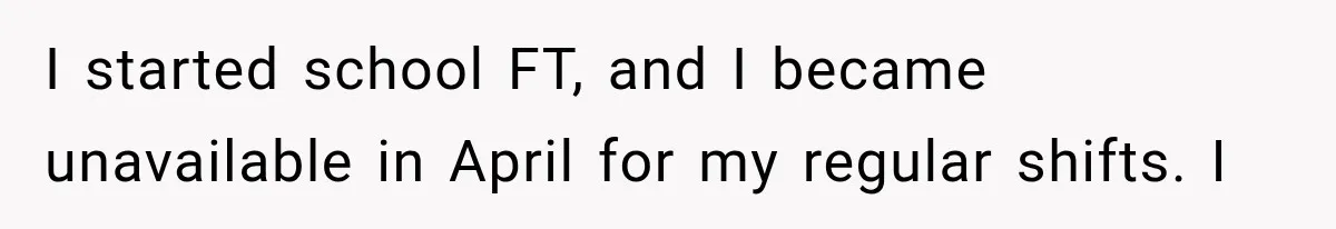 Boss Complains About Three Weeks’ Notice, So Employee Leaves Anyway After Finding a Better Job I started school FT, and I became unavailable in April for my regular shifts. I