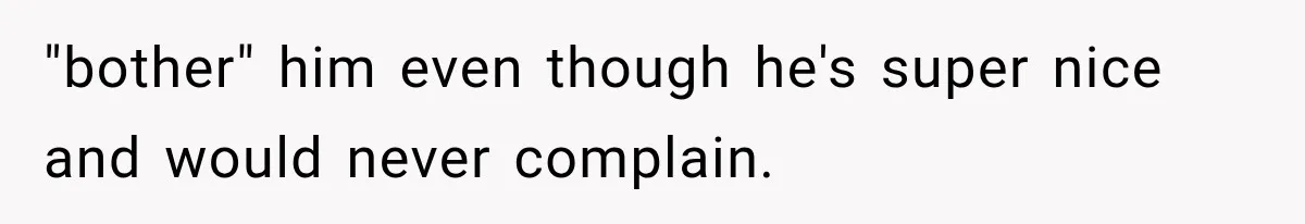 Cleaner Thought He Was Being Annoying, Until His “Small Observations” Saved Thousands in Damage "bother" him even though he's super nice and would never complain.