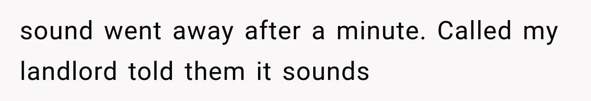 Cleaner Thought He Was Being Annoying, Until His “Small Observations” Saved Thousands in Damage sound went away after a minute. Called my landlord told them it sounds