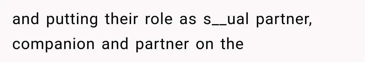 and putting their role as s__ual partner, companion and partner on the