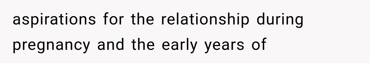 aspirations for the relationship during pregnancy and the early years of