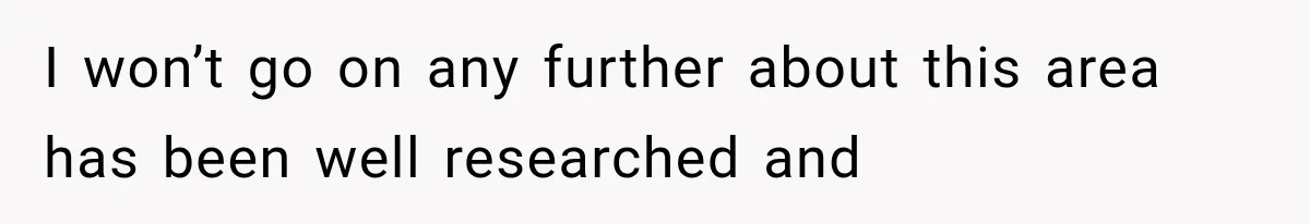 I won’t go on any further about this area has been well researched and