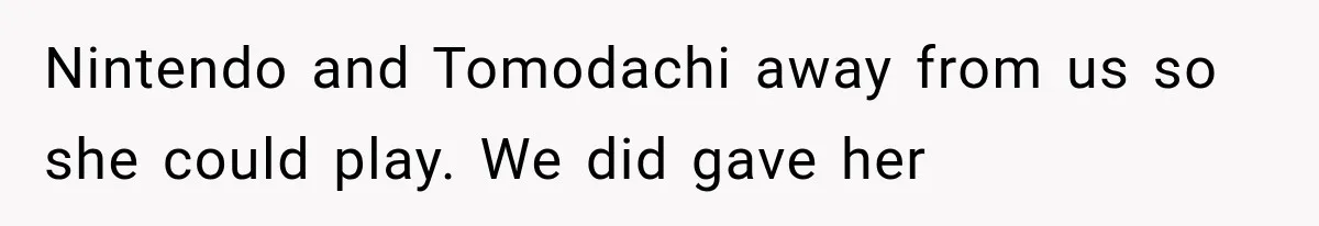 Nintendo and Tomodachi away from us so she could play. We did gave her