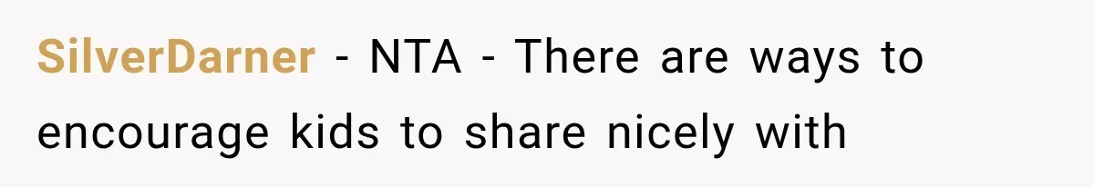 SilverDarner − NTA - There are ways to encourage kids to share nicely with