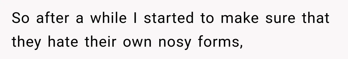 Employee Gets Tired of Nosy Sick Forms, So He Makes Accounting Regret Asking Questions So after a while I started to make sure that they hate their own nosy forms,