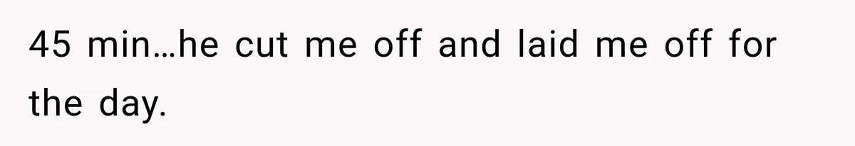 Employee Gets Tired of Nosy Sick Forms, So He Makes Accounting Regret Asking Questions 45 min…he cut me off and laid me off for the day.