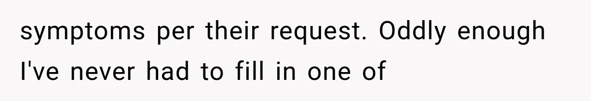 Employee Gets Tired of Nosy Sick Forms, So He Makes Accounting Regret Asking Questions symptoms per their request. Oddly enough I've never had to fill in one of