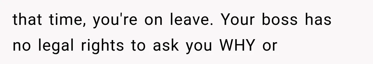 Employee Gets Tired of Nosy Sick Forms, So He Makes Accounting Regret Asking Questions that time, you're on leave. Your boss has no legal rights to ask you WHY or