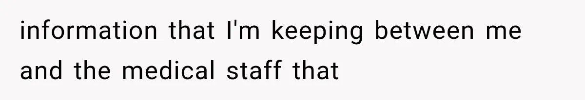 Employee Gets Tired of Nosy Sick Forms, So He Makes Accounting Regret Asking Questions information that I'm keeping between me and the medical staff that