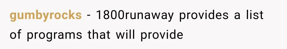 gumbyrocks − 1800runaway provides a list of programs that will provide