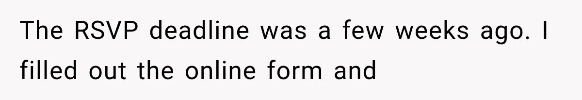 The RSVP deadline was a few weeks ago. I filled out the online form and
