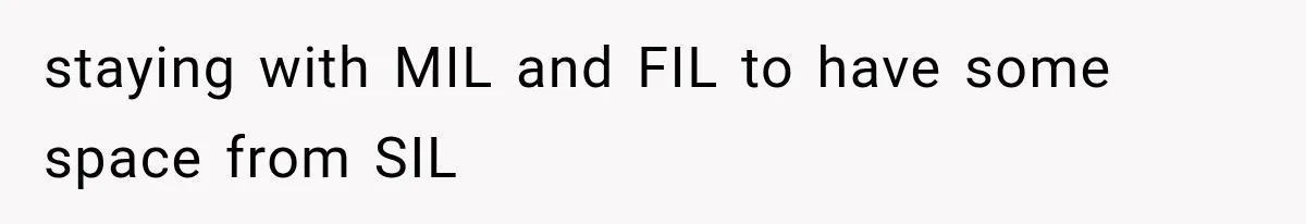 staying with MIL and FIL to have some space from SIL