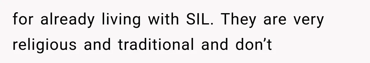 for already living with SIL. They are very religious and traditional and don’t