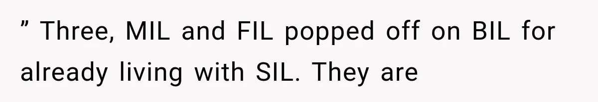 ” Three, MIL and FIL popped off on BIL for already living with SIL. They are