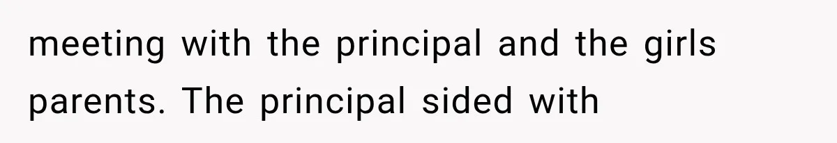 meeting with the principal and the girls parents. The principal sided with