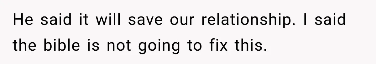 Fiancé Says They’re No Longer Engaged, Then Explodes When She Actually Takes Off Her Ring He said it will save our relationship. I said the bible is not going to fix this.