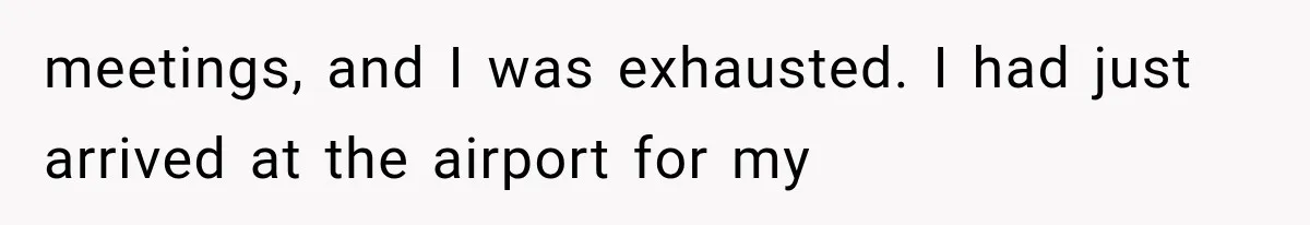 Woman Tries Enforcing Her Family Rules on a Stranger, But Gets Shut Down Instantly meetings, and I was exhausted. I had just arrived at the airport for my
