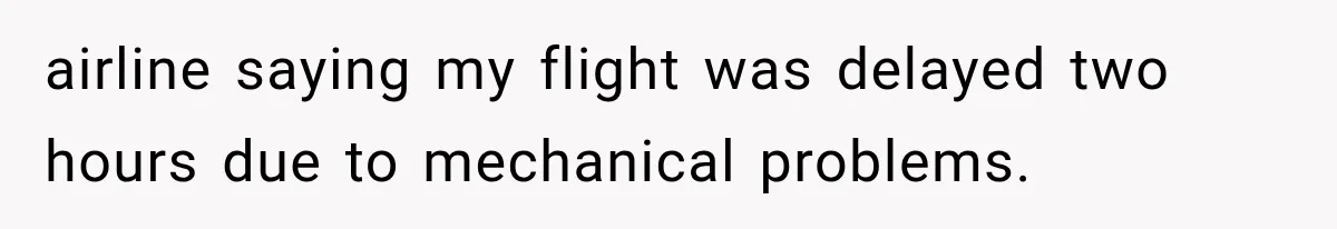 Woman Tries Enforcing Her Family Rules on a Stranger, But Gets Shut Down Instantly airline saying my flight was delayed two hours due to mechanical problems.