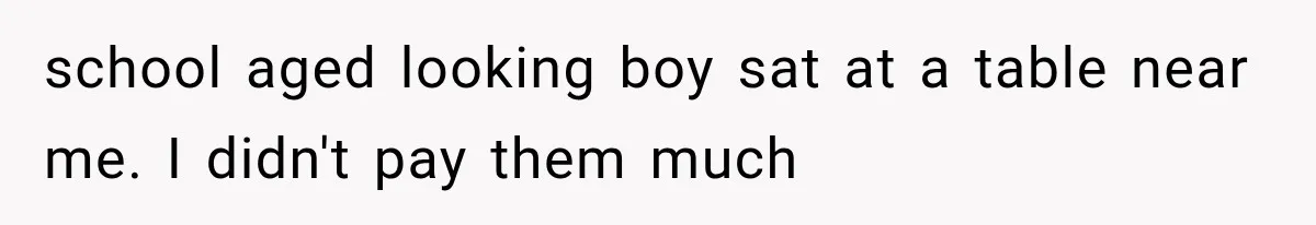 Woman Tries Enforcing Her Family Rules on a Stranger, But Gets Shut Down Instantly school aged looking boy sat at a table near me. I didn't pay them much