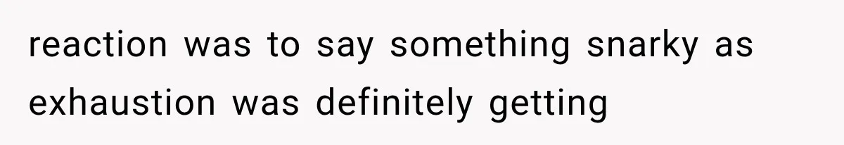 Woman Tries Enforcing Her Family Rules on a Stranger, But Gets Shut Down Instantly reaction was to say something snarky as exhaustion was definitely getting