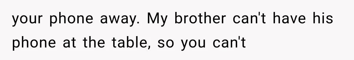 Woman Tries Enforcing Her Family Rules on a Stranger, But Gets Shut Down Instantly your phone away. My brother can't have his phone at the table, so you can't