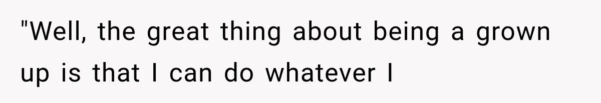 Woman Tries Enforcing Her Family Rules on a Stranger, But Gets Shut Down Instantly "Well, the great thing about being a grown up is that I can do whatever I