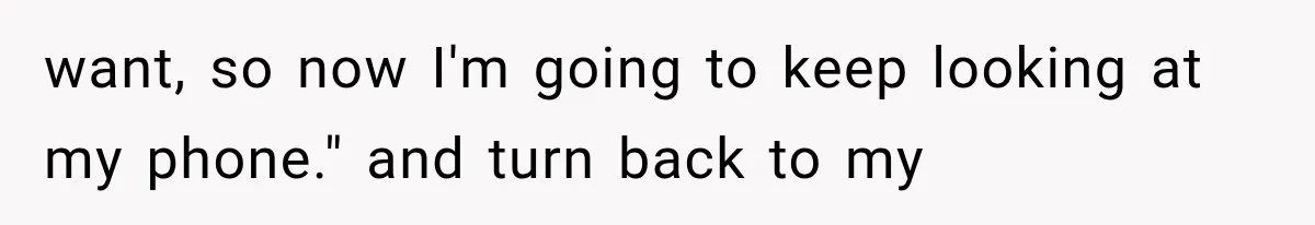 Woman Tries Enforcing Her Family Rules on a Stranger, But Gets Shut Down Instantly want, so now I'm going to keep looking at my phone." and turn back to my