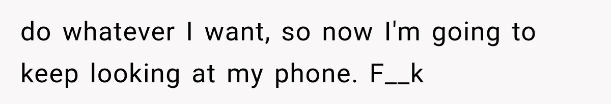 Woman Tries Enforcing Her Family Rules on a Stranger, But Gets Shut Down Instantly do whatever I want, so now I'm going to keep looking at my phone. F__k
