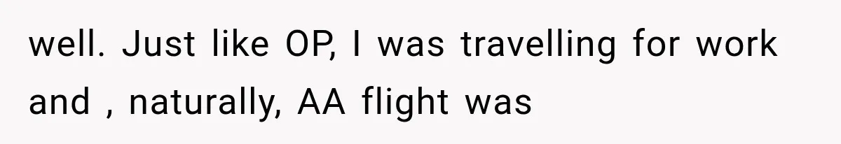 Woman Tries Enforcing Her Family Rules on a Stranger, But Gets Shut Down Instantly well. Just like OP, I was travelling for work and , naturally, AA flight was