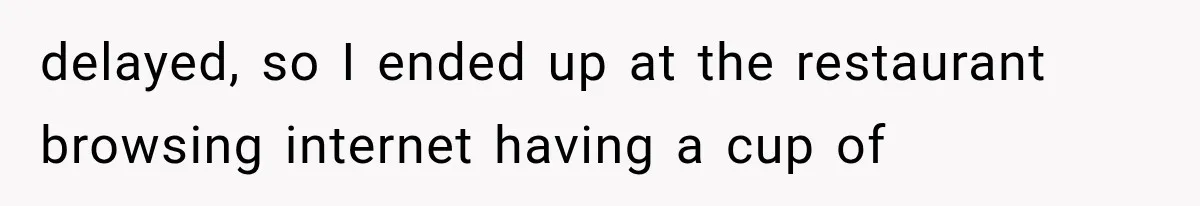 Woman Tries Enforcing Her Family Rules on a Stranger, But Gets Shut Down Instantly delayed, so I ended up at the restaurant browsing internet having a cup of