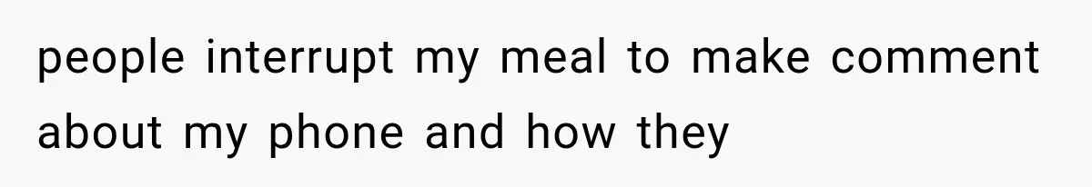 Woman Tries Enforcing Her Family Rules on a Stranger, But Gets Shut Down Instantly people interrupt my meal to make comment about my phone and how they