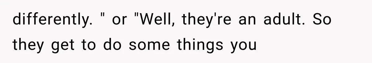Woman Tries Enforcing Her Family Rules on a Stranger, But Gets Shut Down Instantly differently. " or "Well, they're an adult. So they get to do some things you