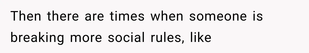 Woman Tries Enforcing Her Family Rules on a Stranger, But Gets Shut Down Instantly Then there are times when someone is breaking more social rules, like