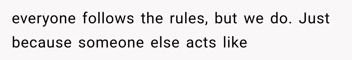 Woman Tries Enforcing Her Family Rules on a Stranger, But Gets Shut Down Instantly everyone follows the rules, but we do. Just because someone else acts like