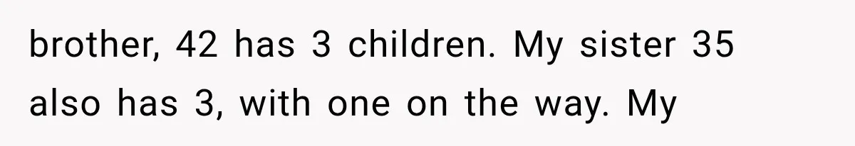 Successful Woman Refuses to Fund Her Siblings’ Kids After They Call Her “Selfish” brother, 42 has 3 children. My sister 35 also has 3, with one on the way. My